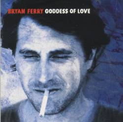 Bryan Ferry : Goddess of Love